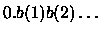 $0.b(1)b(2)\dots$