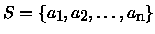 $S = \{a_1, a_2, \dots, a_n\}$