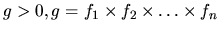 $g>0, g = f_1 \times f_2 \times
\dots \times f_n$