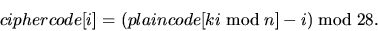 \begin{displaymath}ciphercode[i] = (plaincode[ki \bmod n] - i) \bmod 28.
\end{displaymath}