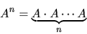 \begin{displaymath}A^n = \underbrace{A \cdot A \cdots A}_n
\end{displaymath}