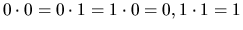 $0 \cdot 0=0 \cdot 1=1 \cdot 0=0, 1 \cdot 1=1$