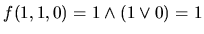 $f(1, 1, 0) = 1 \wedge (1 \vee 0) = 1$